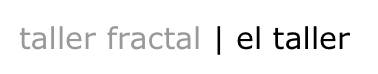 taller fractal | el taller