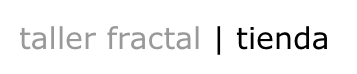 taller fractal | tienda