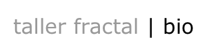 taller fractal | bio